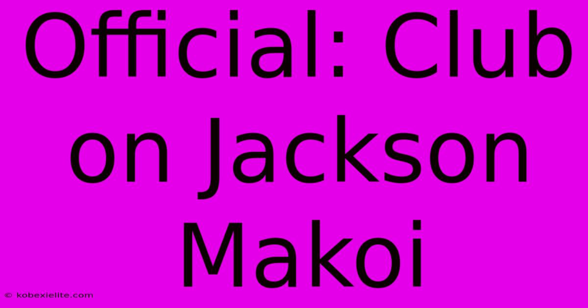 Official: Club On Jackson Makoi