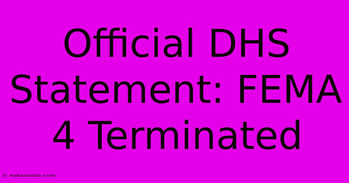 Official DHS Statement: FEMA 4 Terminated