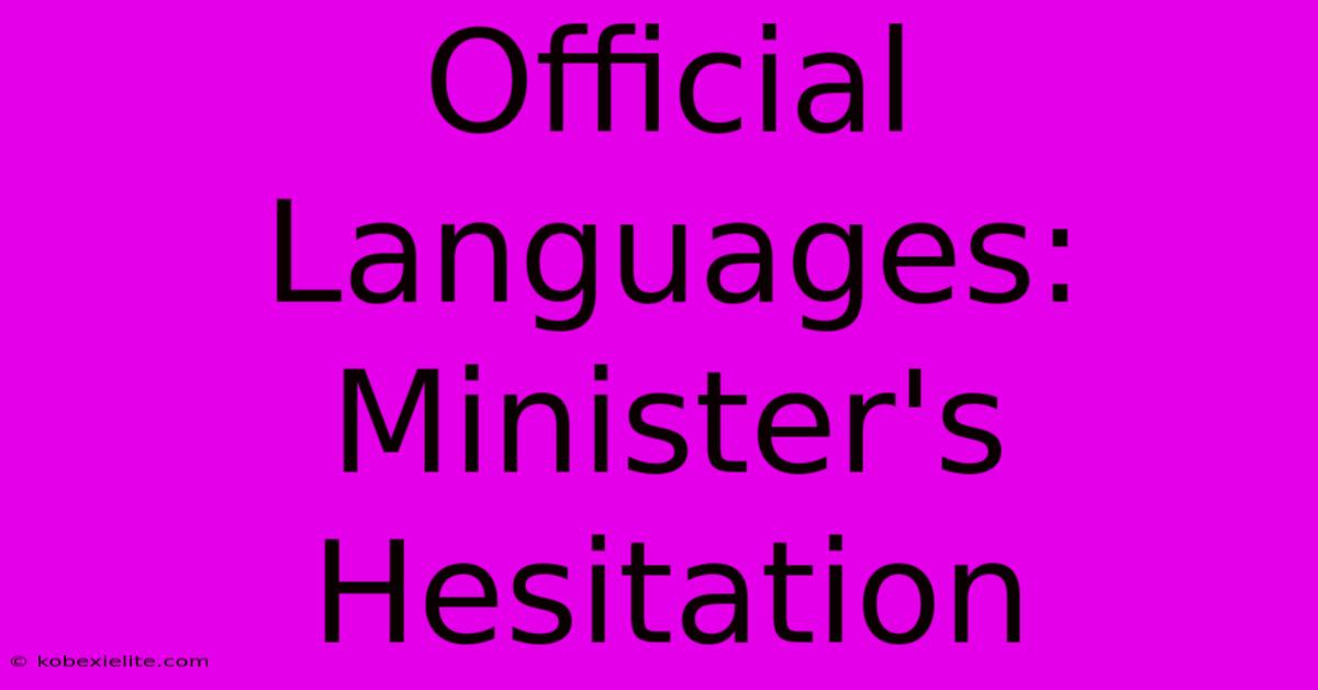 Official Languages: Minister's Hesitation