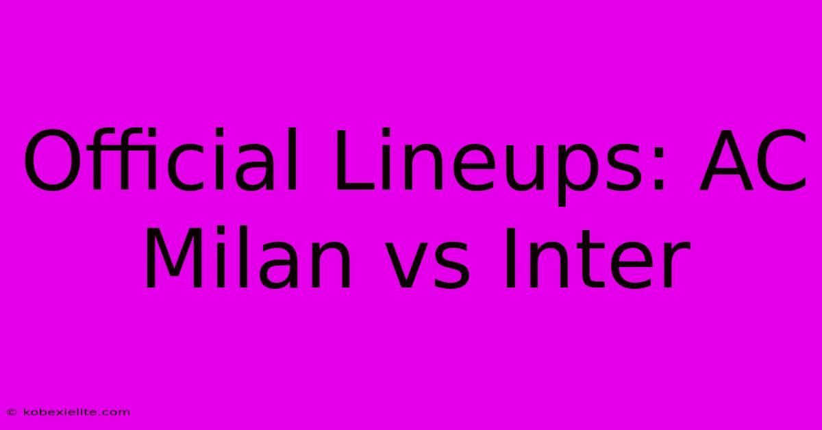 Official Lineups: AC Milan Vs Inter