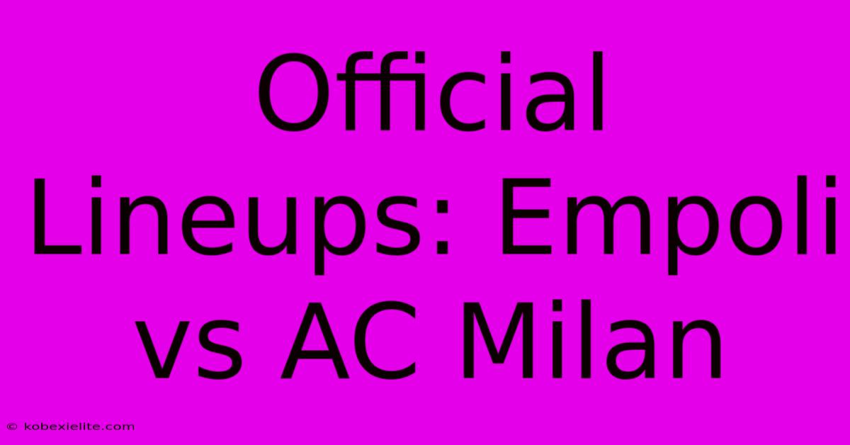 Official Lineups: Empoli Vs AC Milan