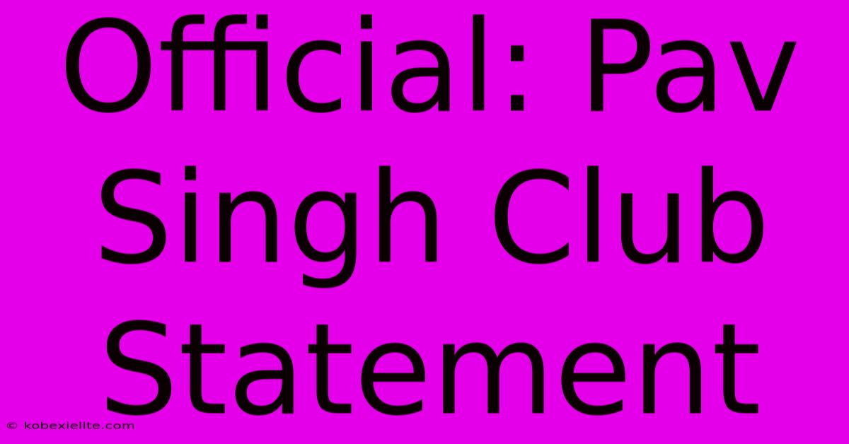 Official: Pav Singh Club Statement