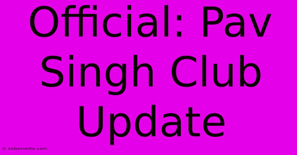 Official: Pav Singh Club Update