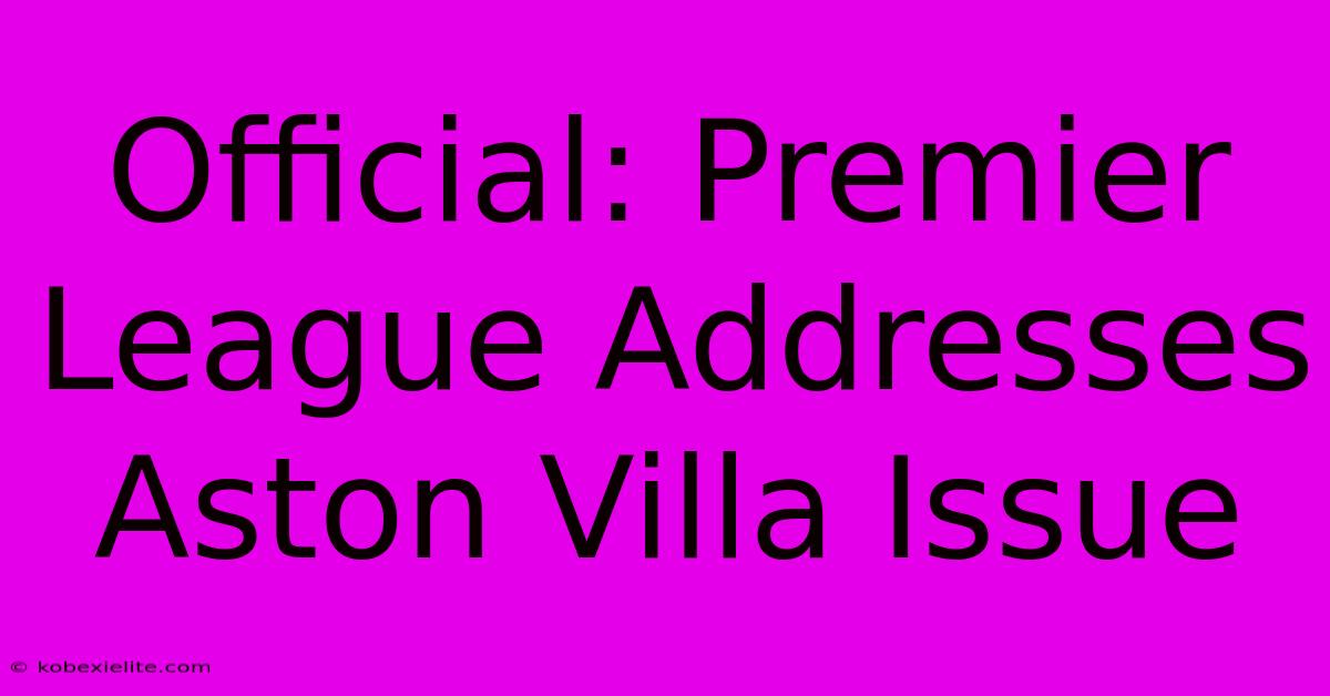 Official: Premier League Addresses Aston Villa Issue