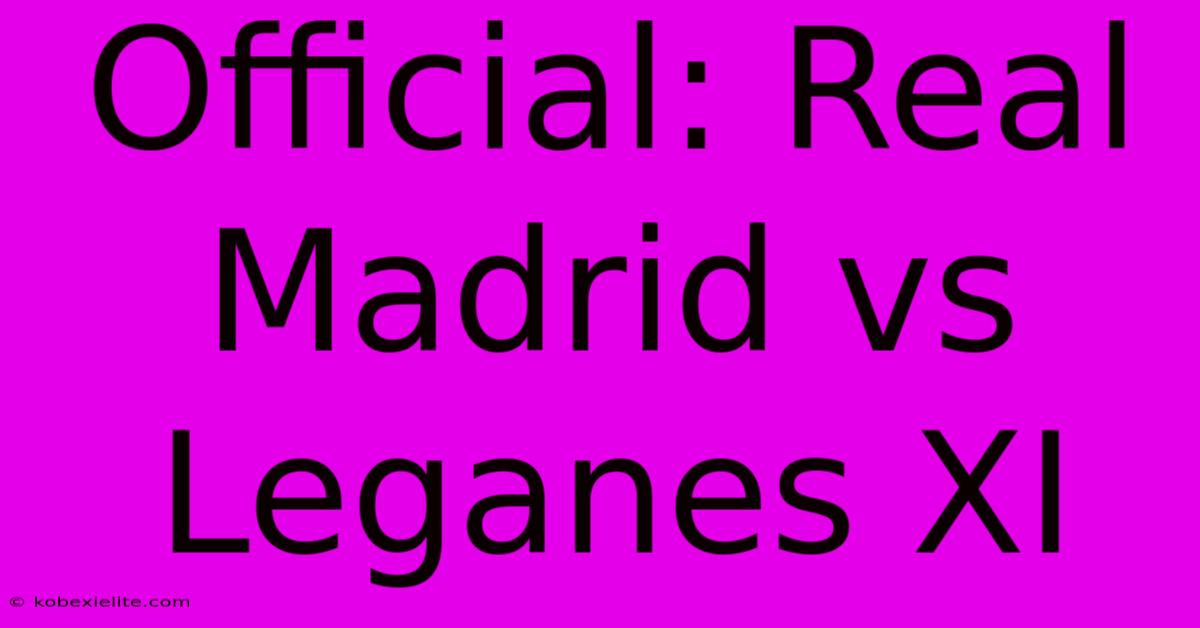 Official: Real Madrid Vs Leganes XI