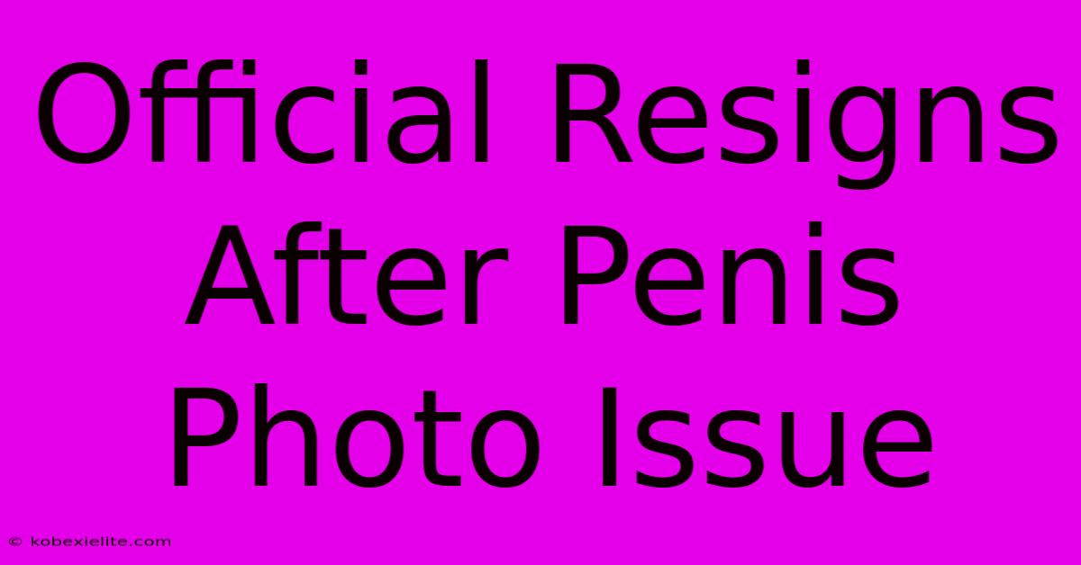 Official Resigns After Penis Photo Issue