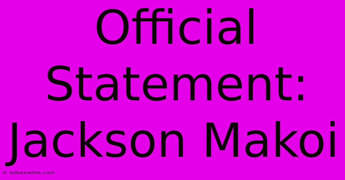 Official Statement: Jackson Makoi