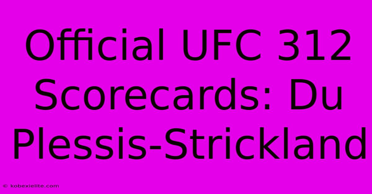 Official UFC 312 Scorecards: Du Plessis-Strickland