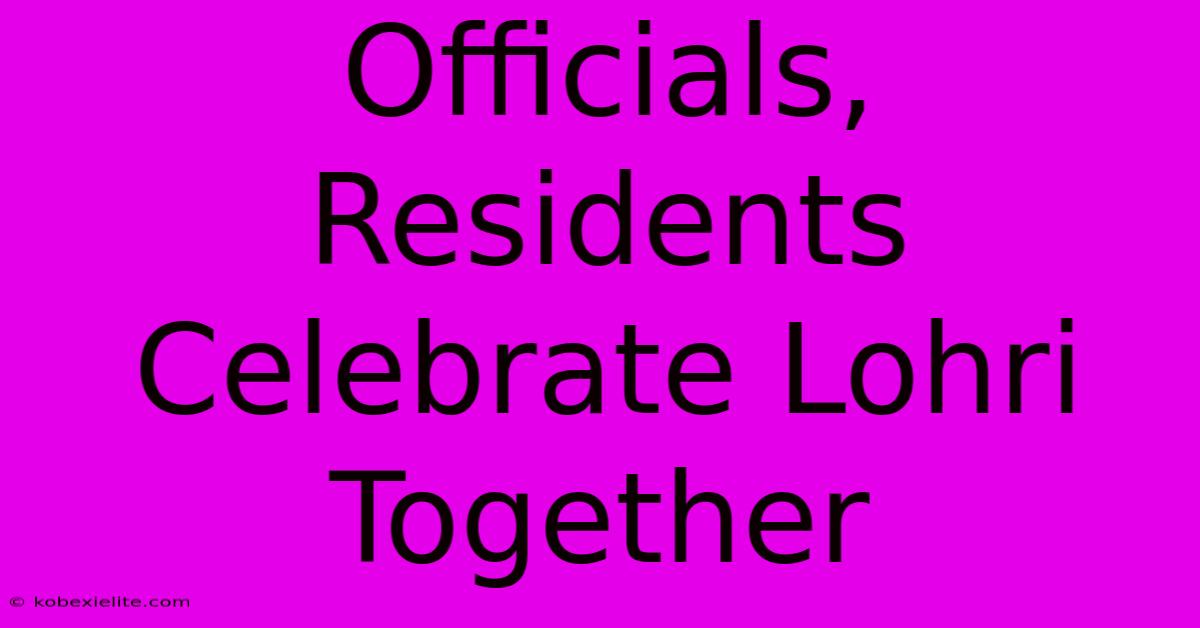 Officials, Residents Celebrate Lohri Together