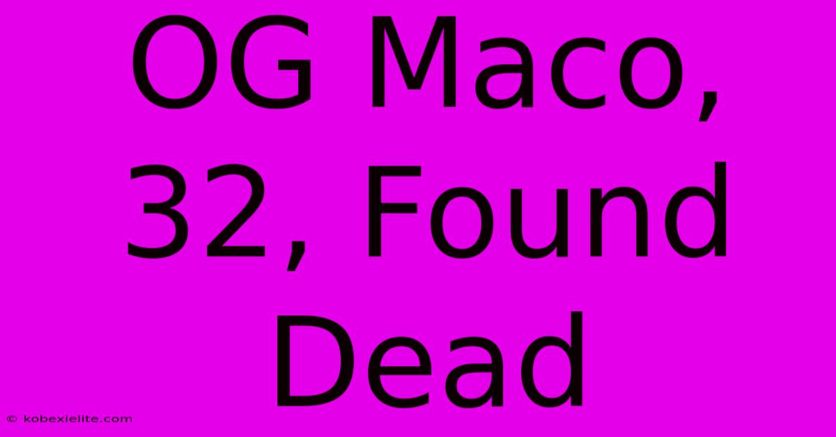 OG Maco, 32, Found Dead