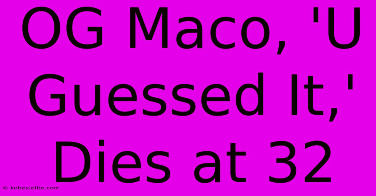 OG Maco, 'U Guessed It,' Dies At 32