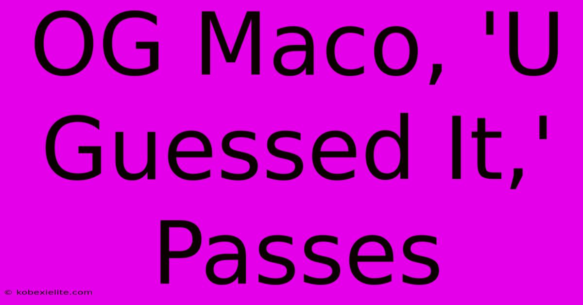 OG Maco, 'U Guessed It,' Passes