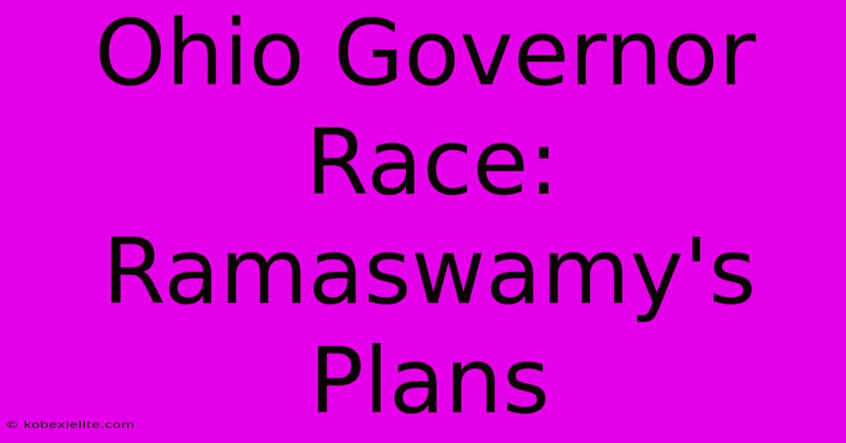 Ohio Governor Race: Ramaswamy's Plans