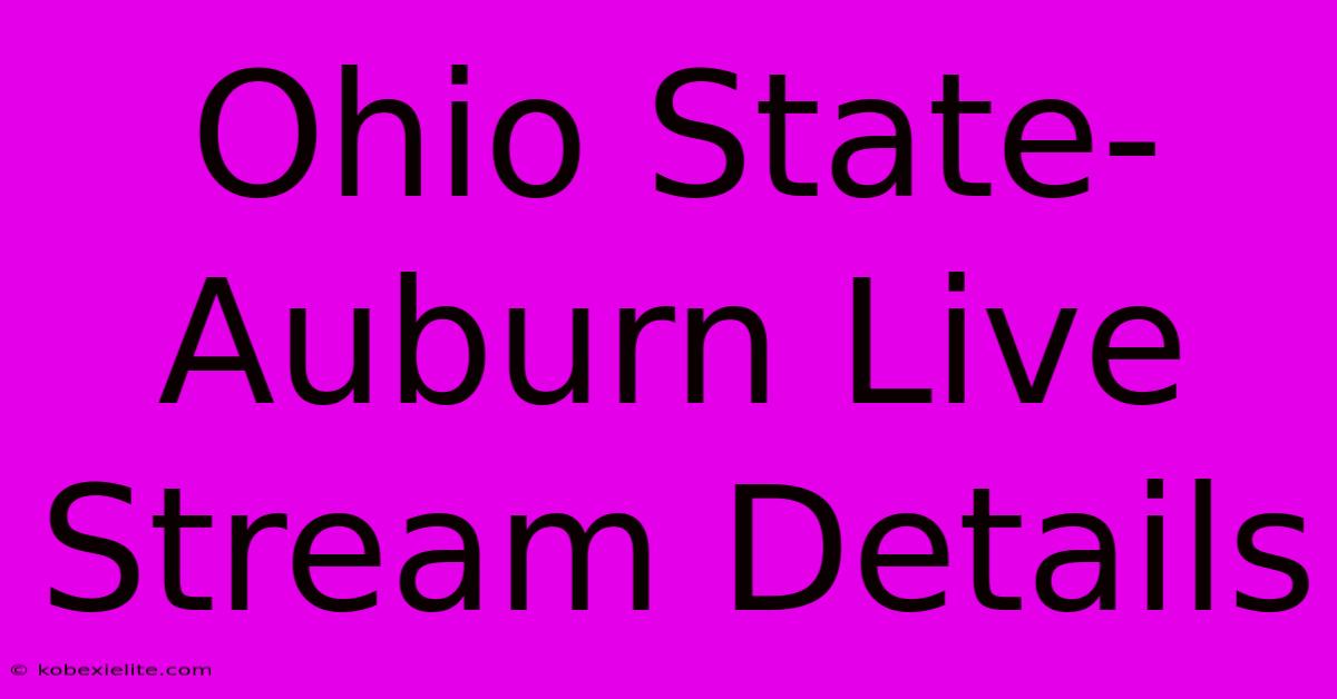 Ohio State-Auburn Live Stream Details Ohio State-Auburn Live Stream Details