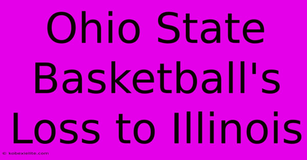 Ohio State Basketball's Loss To Illinois