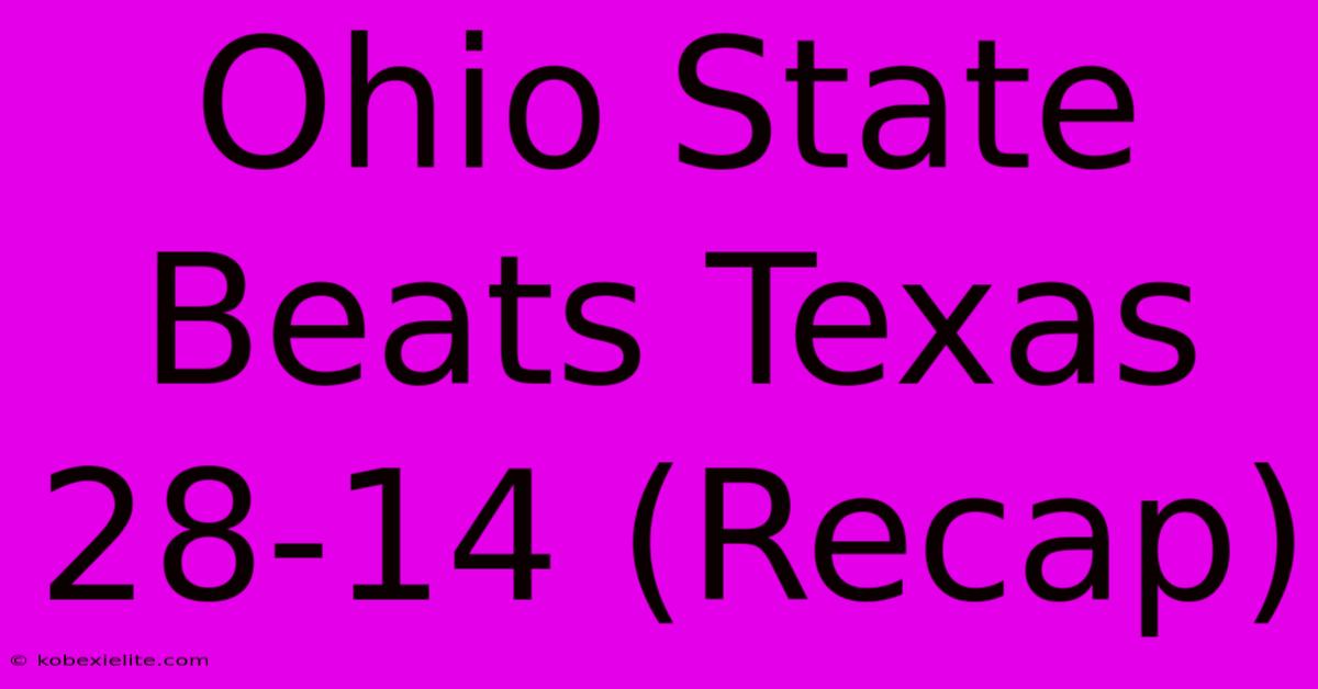 Ohio State Beats Texas 28-14 (Recap)