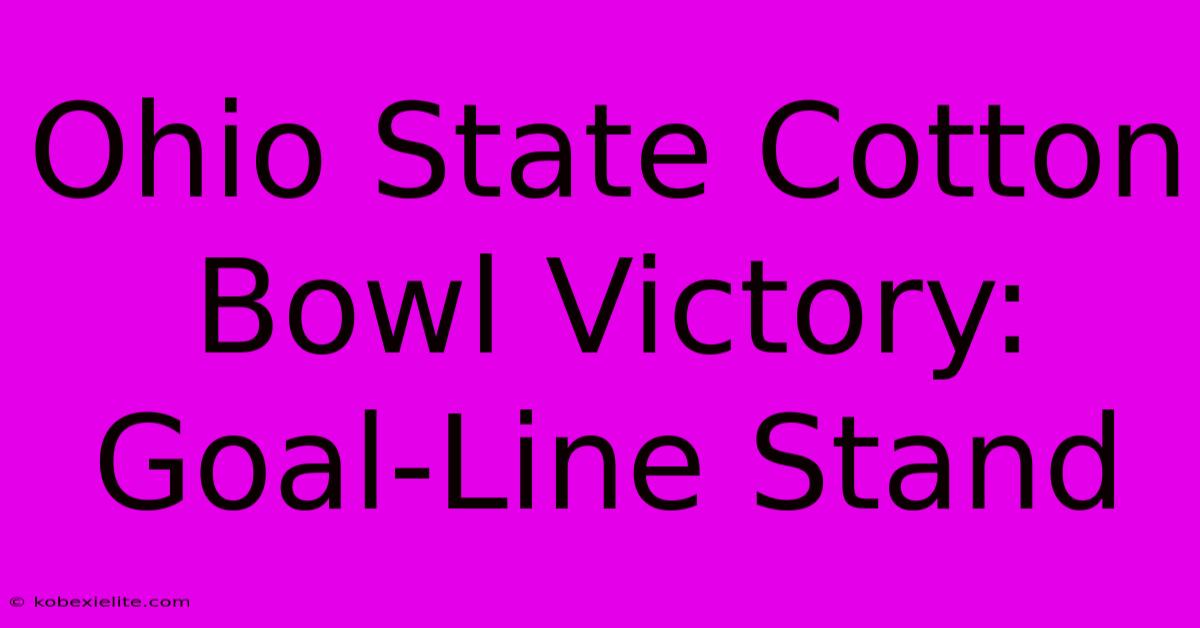 Ohio State Cotton Bowl Victory: Goal-Line Stand