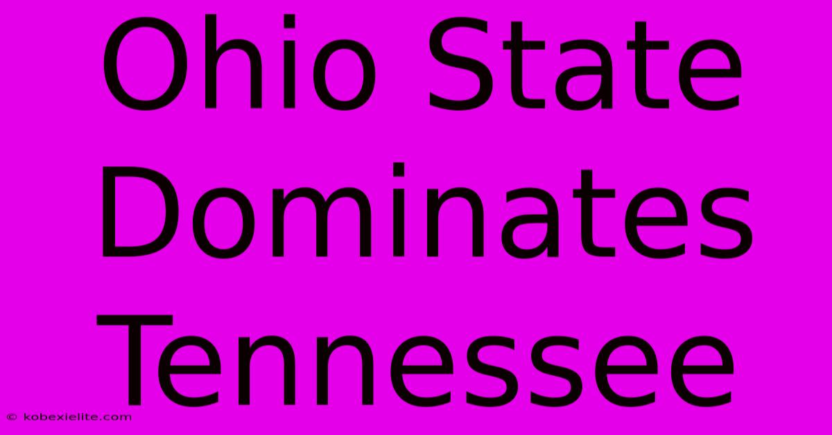 Ohio State Dominates Tennessee