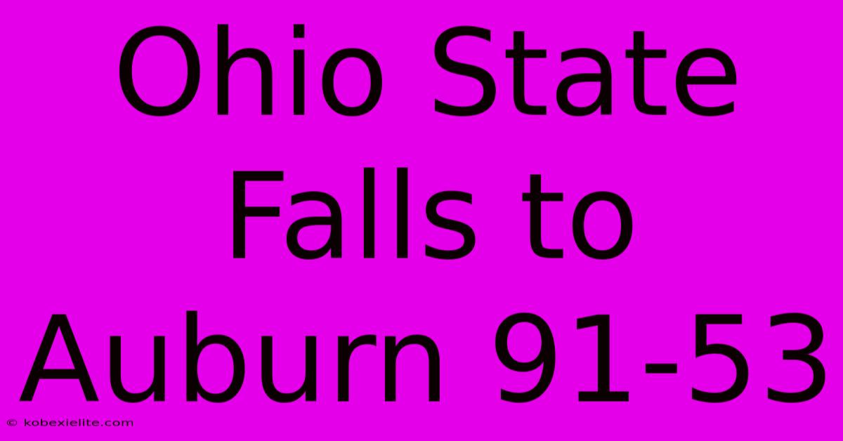 Ohio State Falls To Auburn 91-53 Ohio State Falls To Auburn 91-53