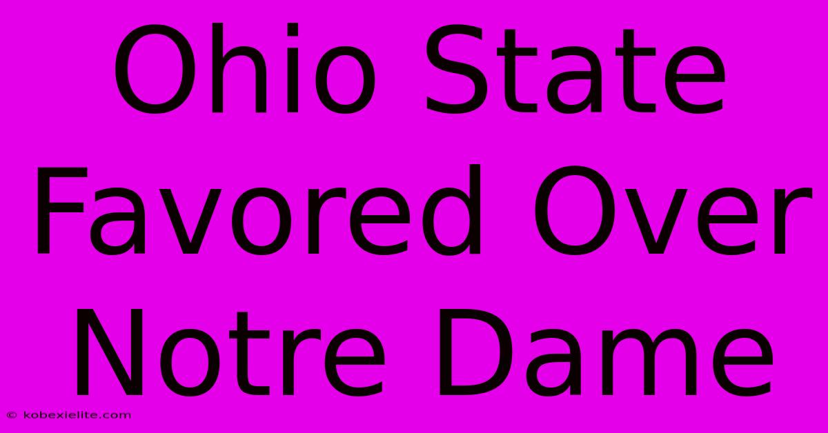 Ohio State Favored Over Notre Dame