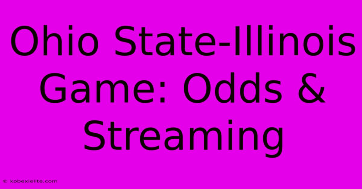 Ohio State-Illinois Game: Odds & Streaming