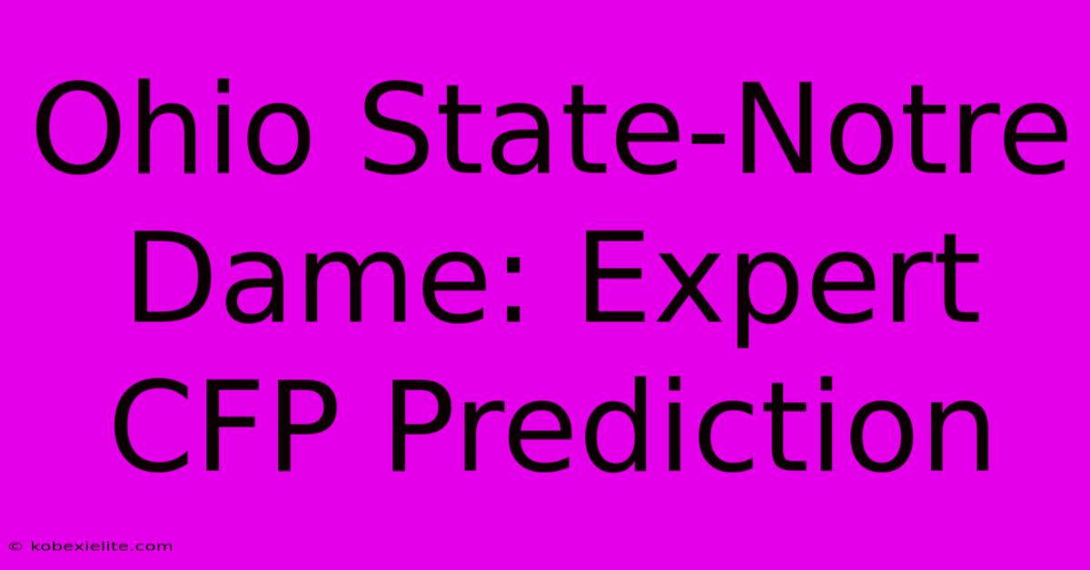 Ohio State-Notre Dame: Expert CFP Prediction