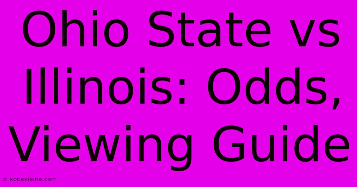 Ohio State Vs Illinois: Odds, Viewing Guide