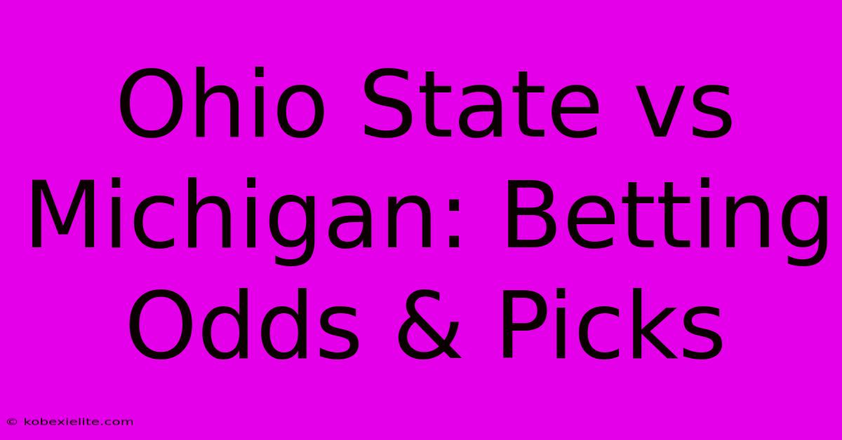 Ohio State Vs Michigan: Betting Odds & Picks