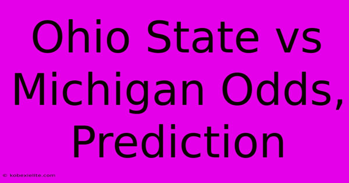 Ohio State Vs Michigan Odds, Prediction