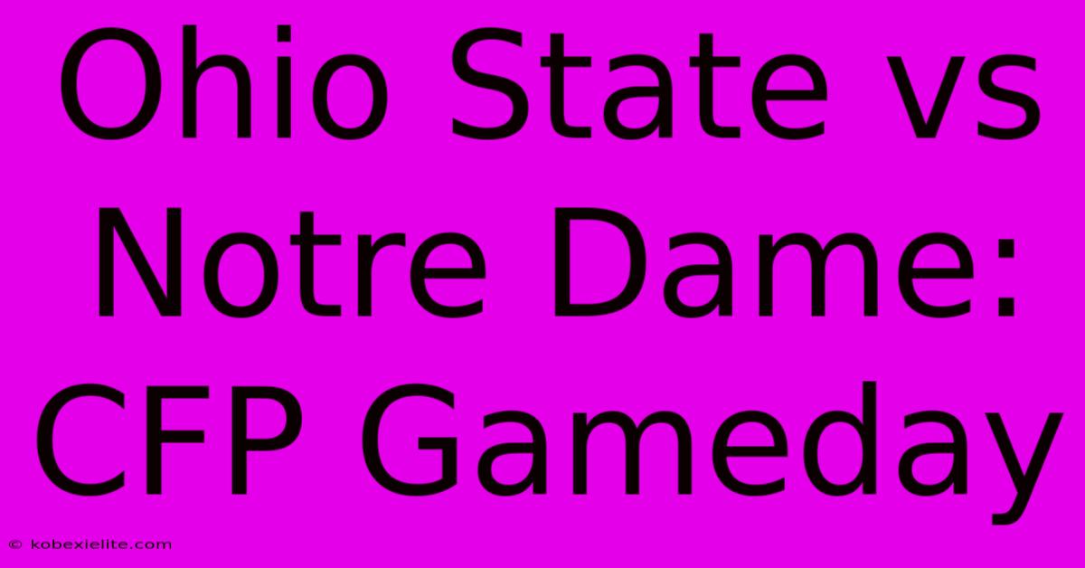 Ohio State Vs Notre Dame: CFP Gameday