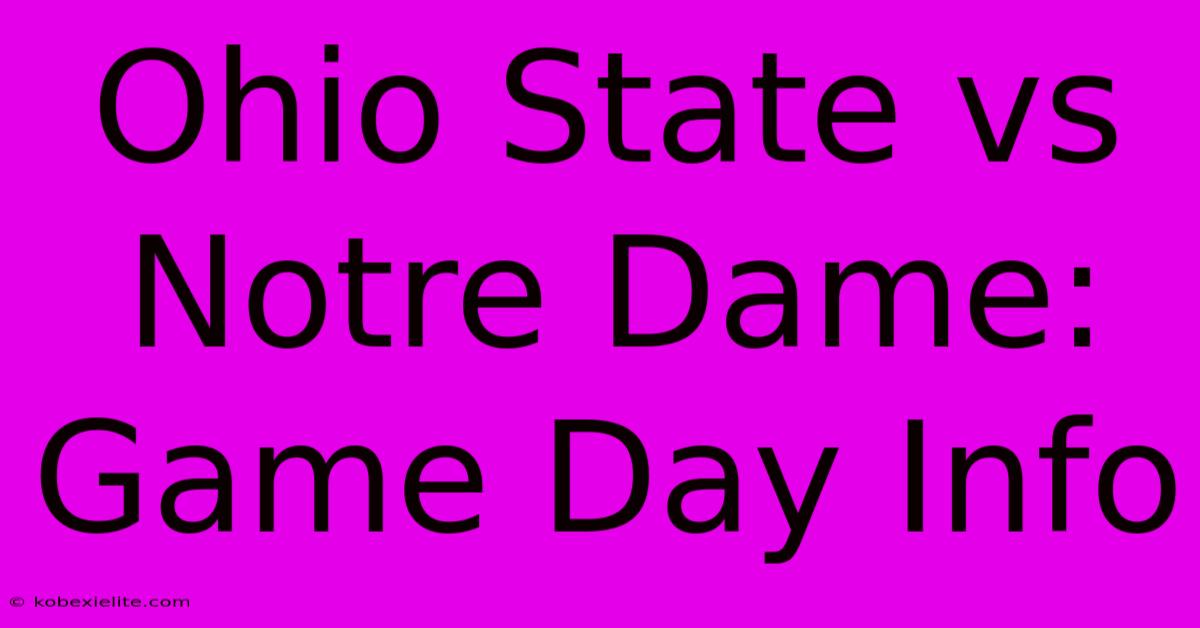 Ohio State Vs Notre Dame: Game Day Info