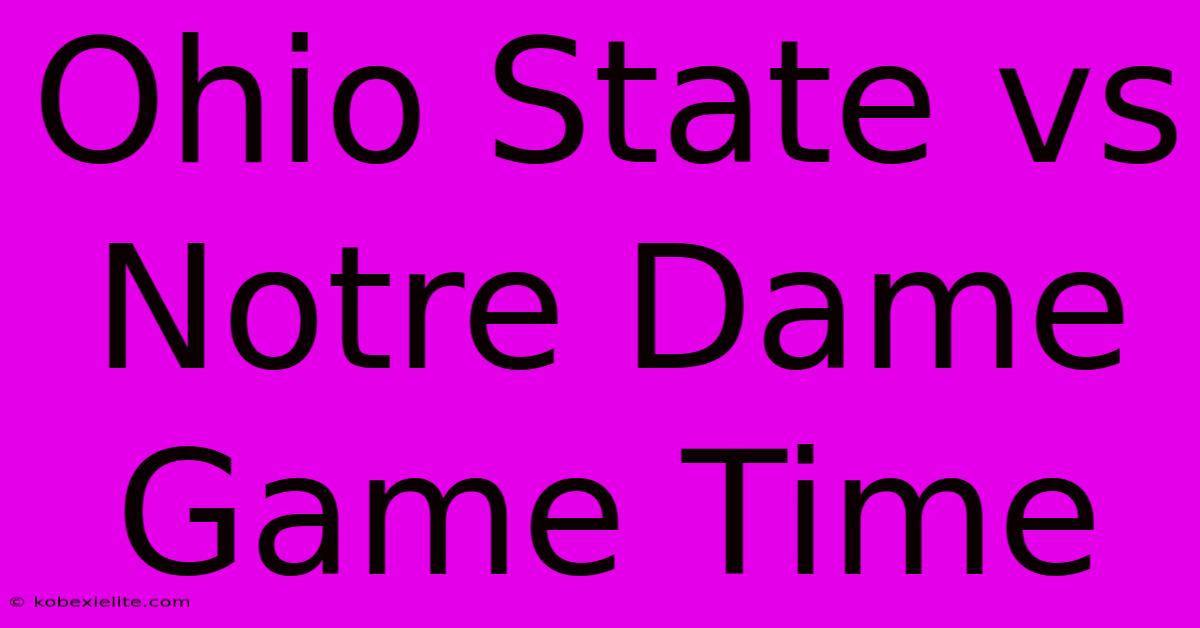 Ohio State Vs Notre Dame Game Time