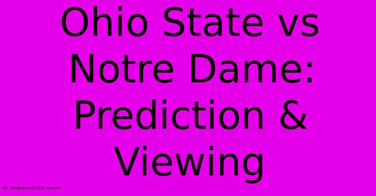 Ohio State Vs Notre Dame: Prediction & Viewing