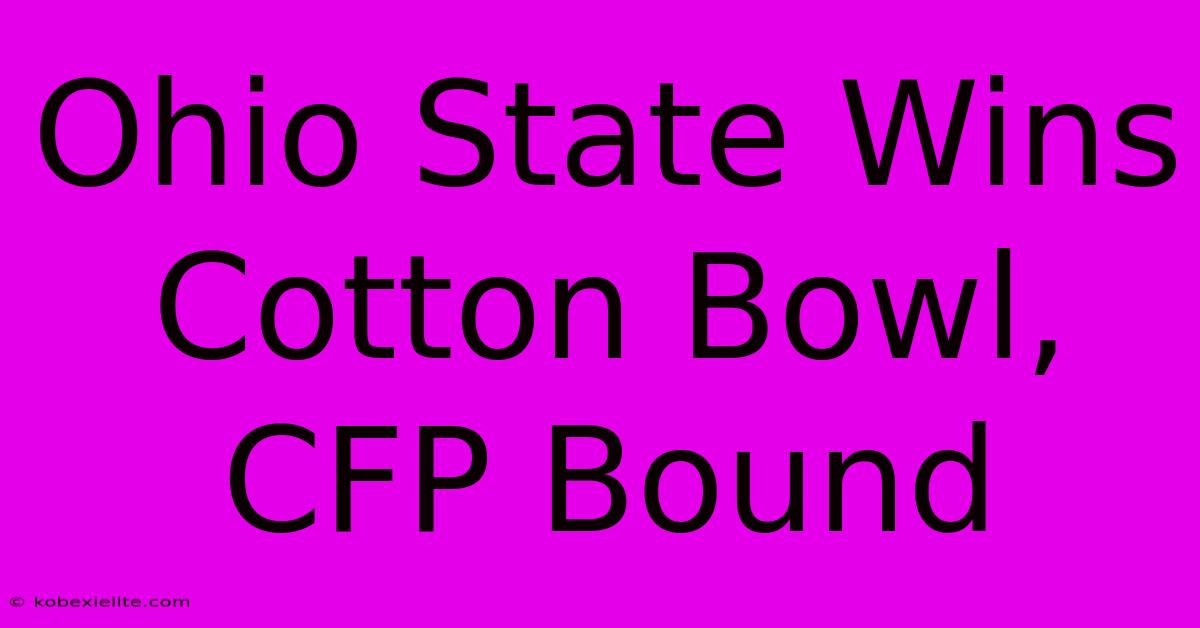 Ohio State Wins Cotton Bowl, CFP Bound