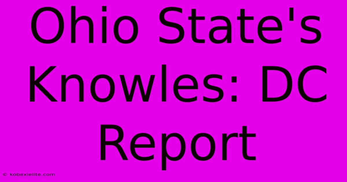 Ohio State's Knowles: DC Report