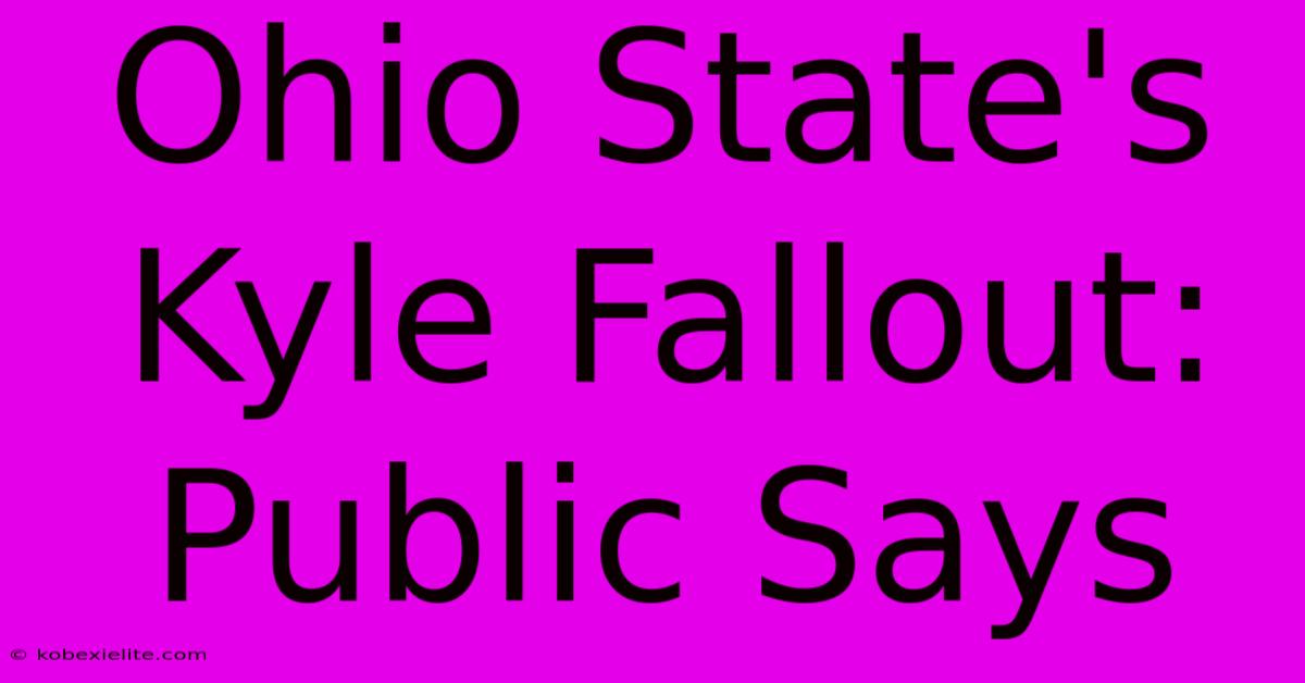 Ohio State's Kyle Fallout: Public Says