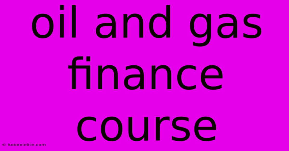 Oil And Gas Finance Course Oil And Gas Finance Course