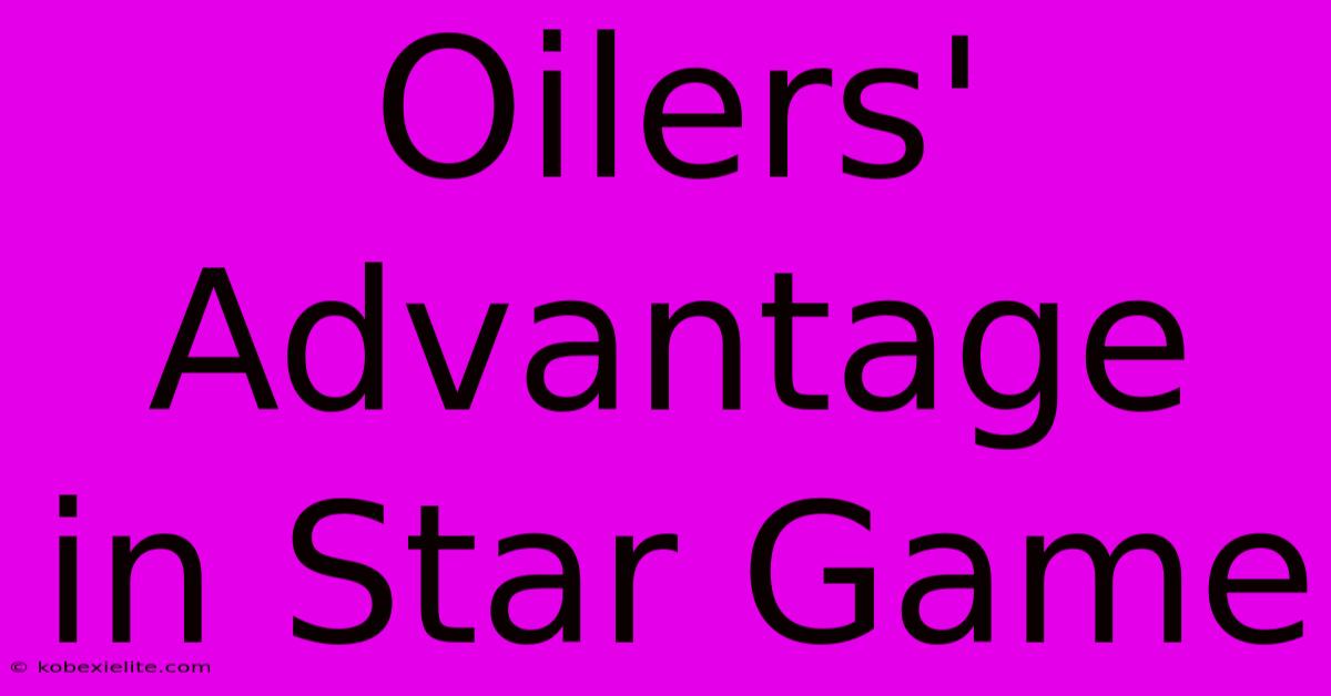 Oilers' Advantage In Star Game