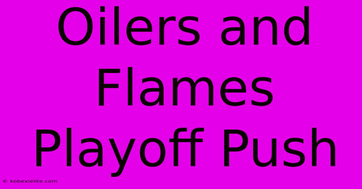 Oilers And Flames Playoff Push