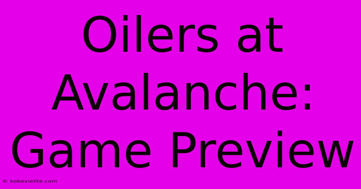 Oilers At Avalanche: Game Preview