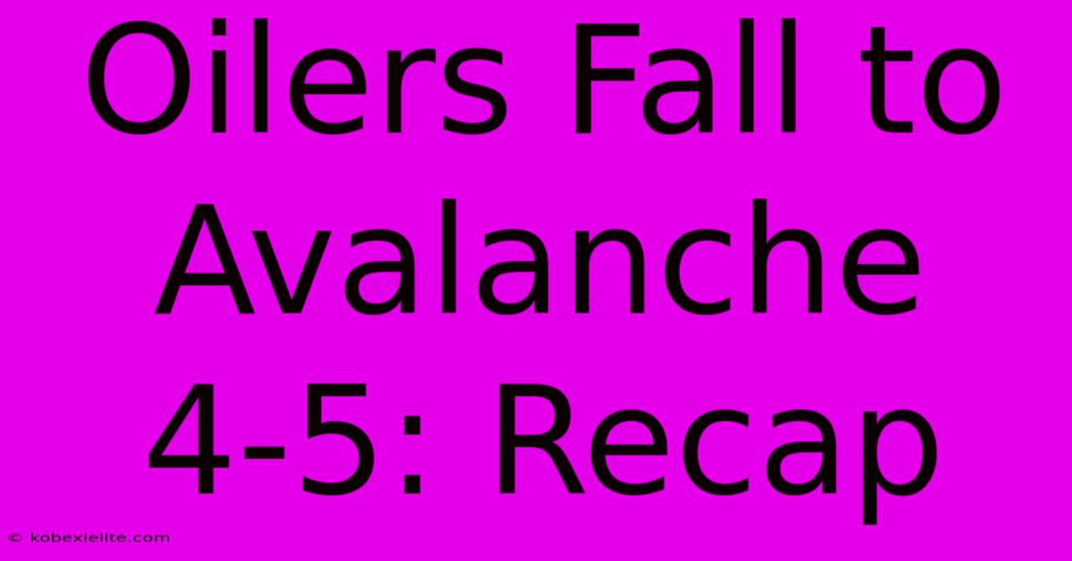 Oilers Fall To Avalanche 4-5: Recap