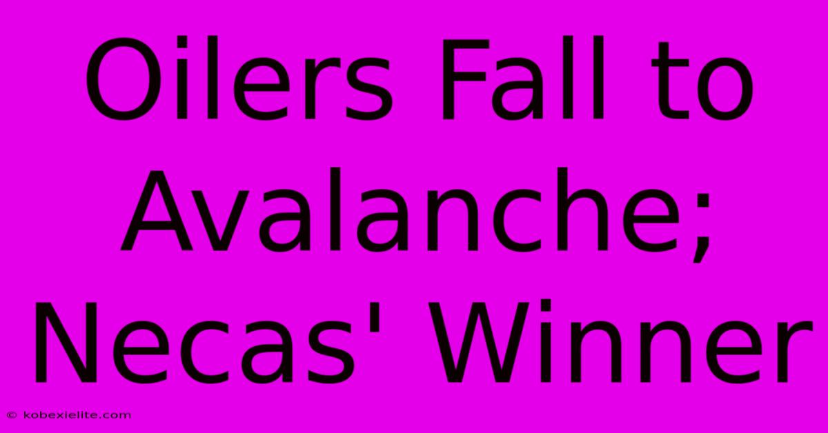 Oilers Fall To Avalanche; Necas' Winner