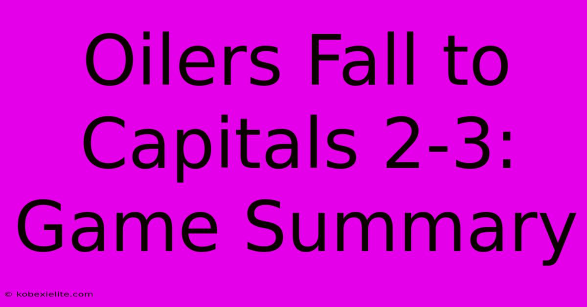 Oilers Fall To Capitals 2-3: Game Summary