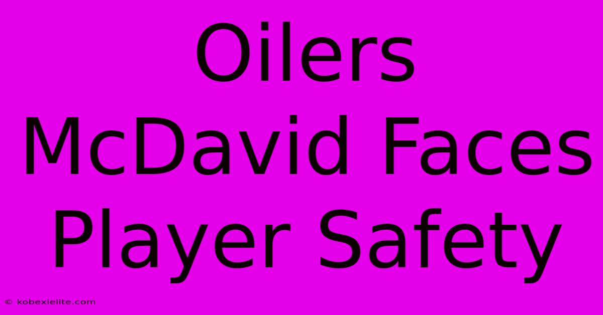 Oilers McDavid Faces Player Safety