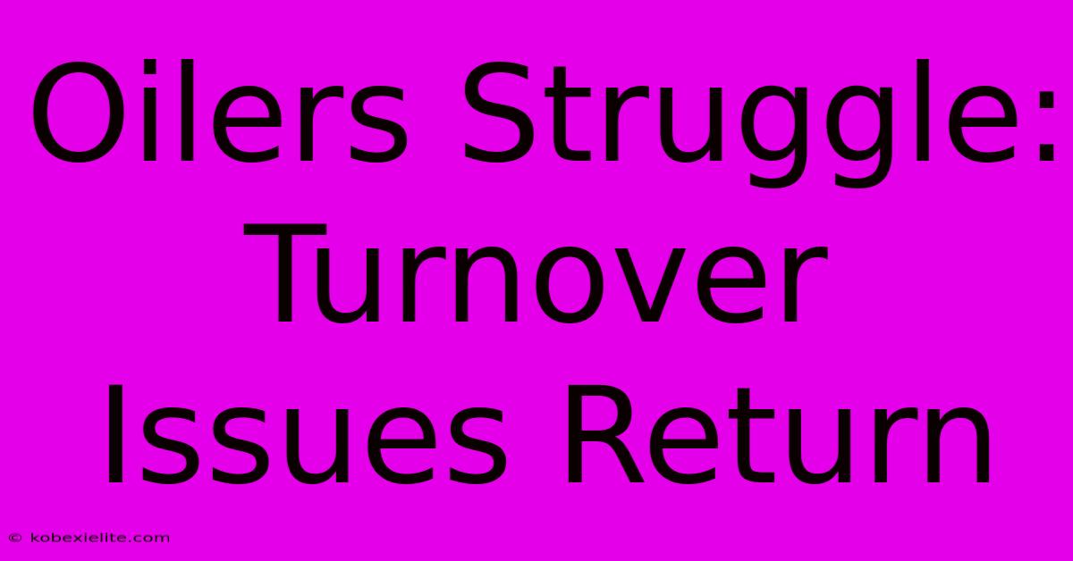 Oilers Struggle: Turnover Issues Return