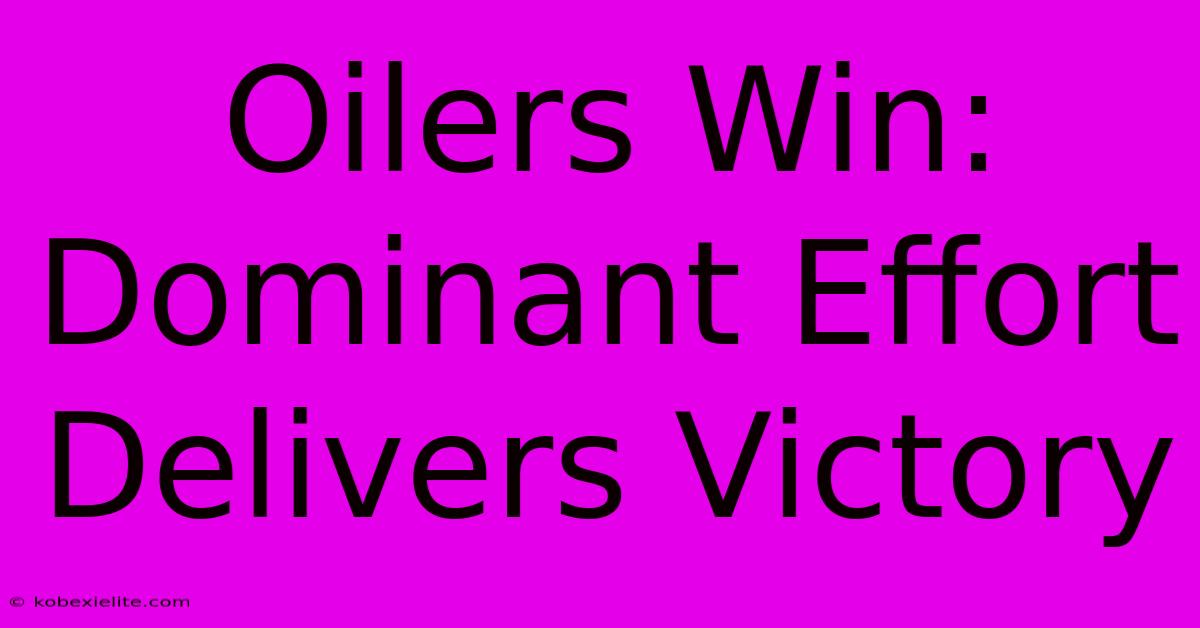 Oilers Win: Dominant Effort Delivers Victory