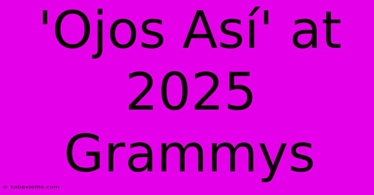 'Ojos Así' At 2025 Grammys