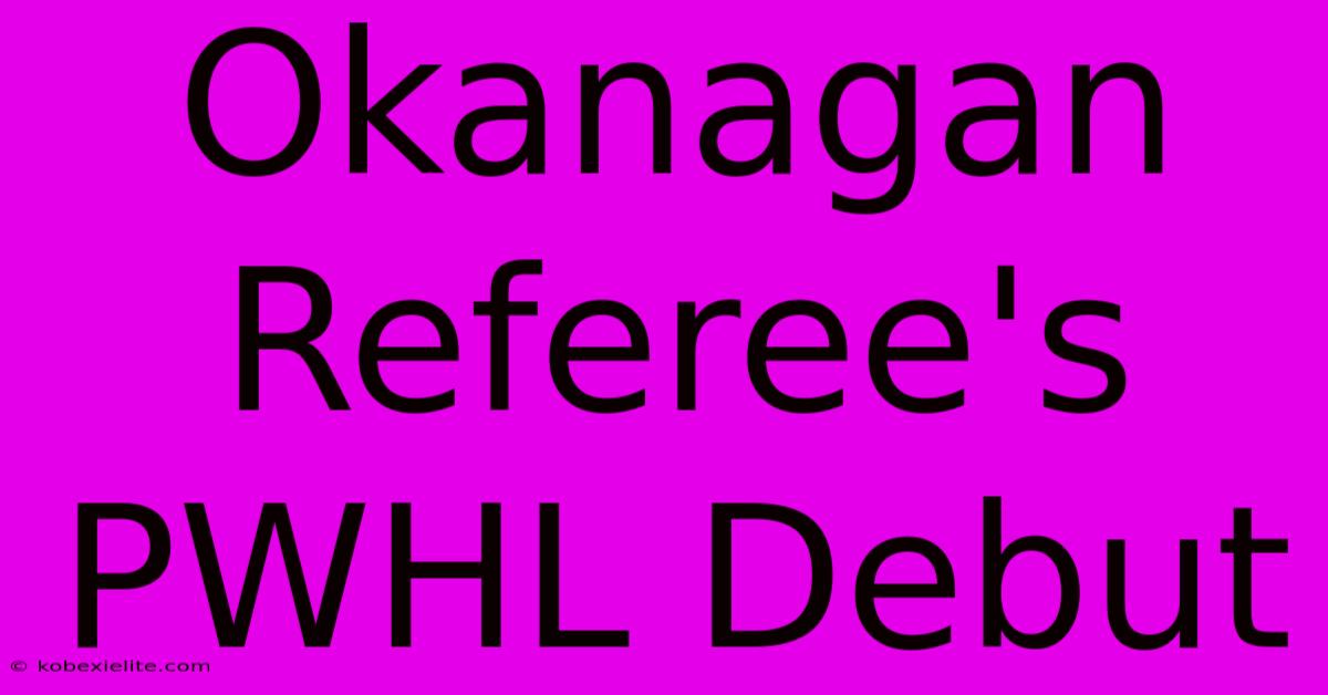 Okanagan Referee's PWHL Debut