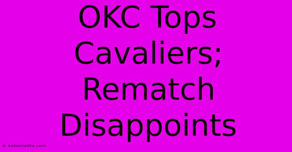 OKC Tops Cavaliers; Rematch Disappoints