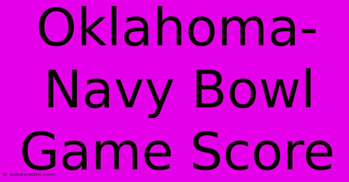 Oklahoma-Navy Bowl Game Score